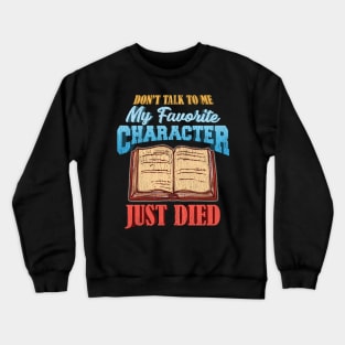 Don't Talk To Me My Favorite Character Just Died Crewneck Sweatshirt